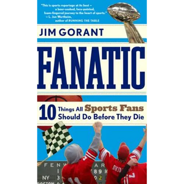 Fanatic: Ten Things All Sports Fans Should Do Before They Die