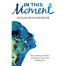 In This Moment: The Working Mother's Guide to a Calm and Fulfilling Life