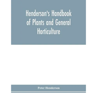 Henderson's Handbook of plants and general horticulture