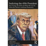 Indicting the 45th President: Boss Trump, the Gop, and What We Can Do about the Threat to American Democracy