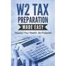 W2 Tax Preparation Made Easy: Respect Your Wealth, Be Prepared