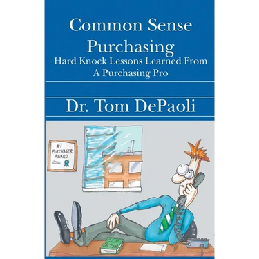 Common Sense Purchasing: Hard Knock Lessons Learned From a Purchasing Pro