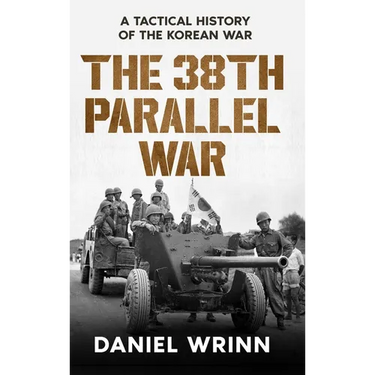 The 38th Parallel War: A Tactical History of the Korean Conflict