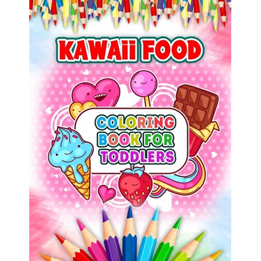 Kawaii Food Coloring Book For Toddlers: Cute and Easy Kawaii Food Coloring Book with 52 Kawaii Drawing for Kids and Toddlers - Ice Cream, Donut, Straw