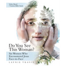 Do You See This Woman?: Six Women Who Encountered Jesus Face-To-Face