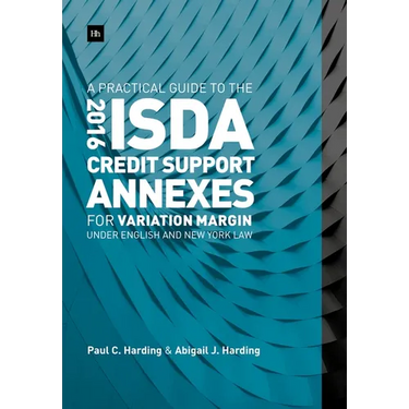 A Practical Guide to the 2016 ISDA(R) Credit Support Annexes For Variation Margin under English and New York Law