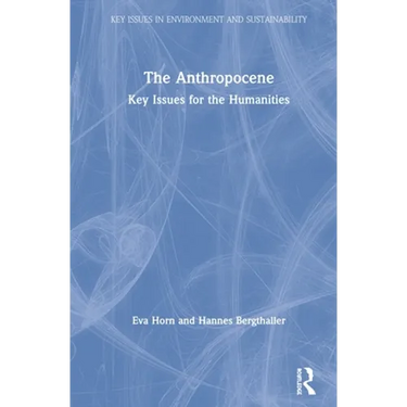 The Anthropocene: Key Issues for the Humanities