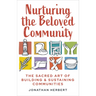 Nurturing the Beloved Community: The Sacred Art of Building and Sustaining Communities