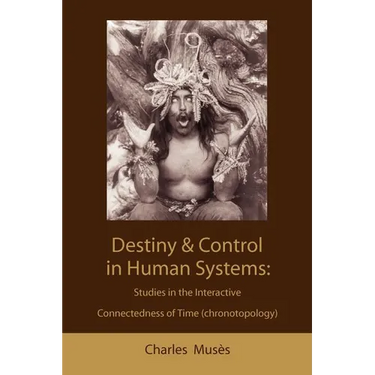 Destiny and control in human systems: studies in the interactive connectedness of time (chronotopology)
