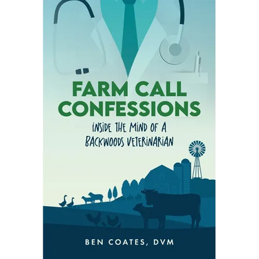 Farm Call Confessions: Inside the Mind of a Backwoods Veterinarian