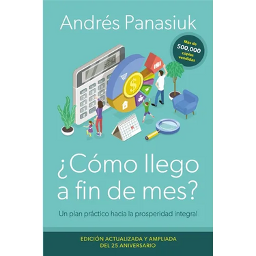 ¿Cómo Llego a Fin de Mes? Edición del 25 Aniversario: Un Plan Práctico Hacia La Prosperidad Integral