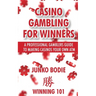 Casino Gambling For Winners: A Professional Gamblers Guide To Making Casinos Your Own ATM