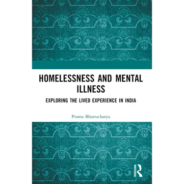 Homelessness and Mental Illness: Exploring the Lived Experience in India