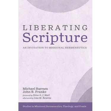 Liberating Scripture: An Invitation to Missional Hermeneutics