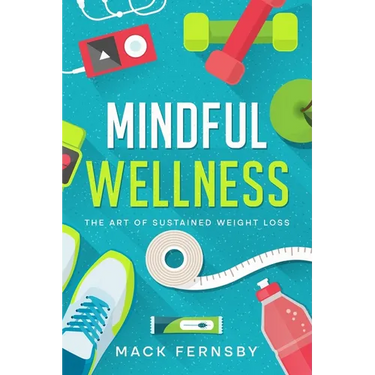 Mindful Wellness: The Art of Sustained Weight Loss
