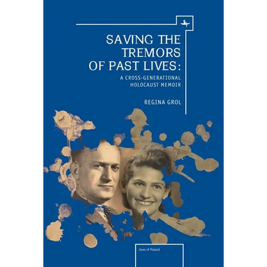 Saving the Tremors of Past Lives: A Cross-Generational Holocaust Memoir