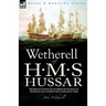 Wetherell of H. M. S. Hussar the Recollections of an Ordinary Seaman of the Royal Navy During the Napoleonic Wars