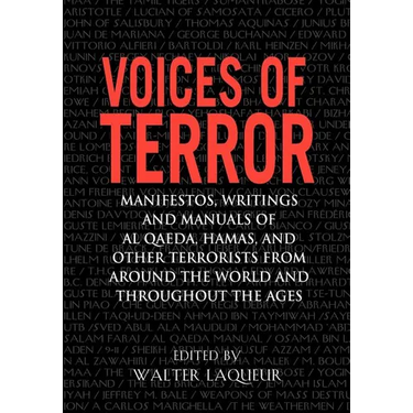 Voices of Terror: Manifestos, Writings, and Manuals of Al-Qaeda, Hamas and Other Terrorists from Around the World and Throughout the Ages