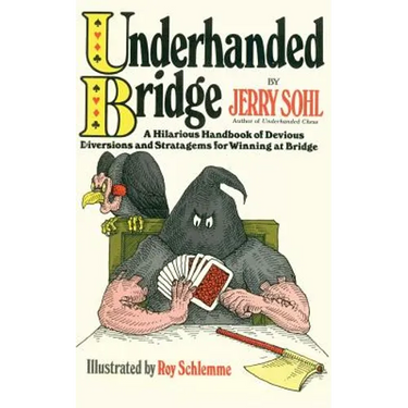 Underhanded Bridge: A Hilarious Handbook of Devious Diversions and Stratagems for Winning at Bridge