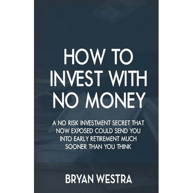 How To Invest With No Money: A No Risk Investment Secret That Now Exposed Could Send You Into Early Retirement Much Sooner Than You Think