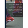 A Grammar of the Modern Spanish Language As Now Written and Spoken in the Capital of Spain