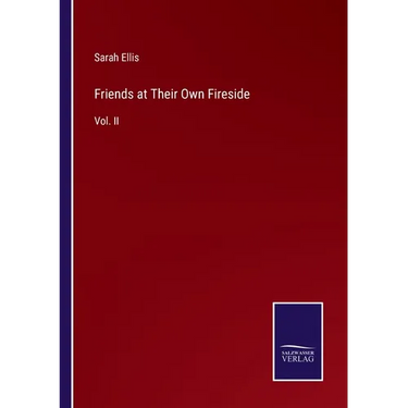 Friends at Their Own Fireside: Vol. II
