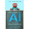 Integrating AI in the Classroom: Innovative Methods to Optimize Lesson Planning, Save Time Grading, and Enhance Student Engagement
