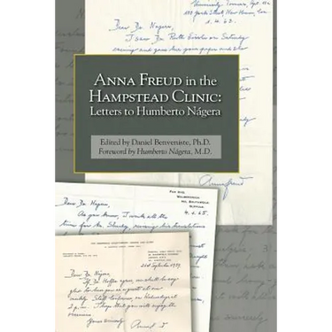 Anna Freud in the Hampstead Clinic: Letters to Humberto Nágera