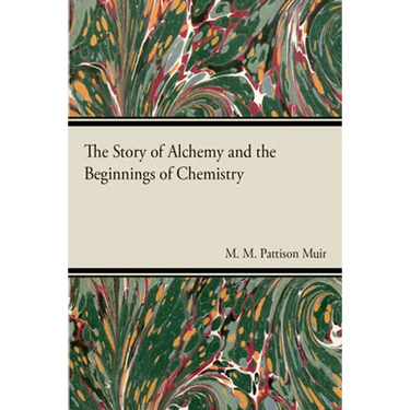 The Story of Alchemy and the Beginnings of Chemistry