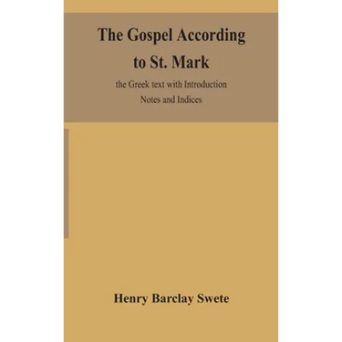 The Gospel According To St. Mark: The Greek Text With Introduction Notes And Indices