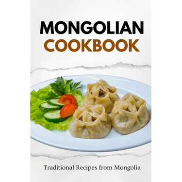 Mongolian Cookbook: Traditional Recipes from Mongolia