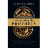 Interpreting the Prophets: Reading, Understanding and Preaching from the Worlds of the Prophets
