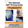 The Ultimate SAP Pricing Guide: How to Use SAP's Condition Technique in Pricing, Free Goods, Rebates and Much More