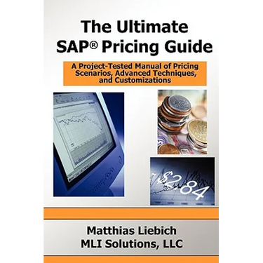 The Ultimate SAP Pricing Guide: How to Use SAP's Condition Technique in Pricing, Free Goods, Rebates and Much More