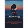 Third Eye Awakening: Open Your Third Eye Chakra with Guided Meditation to Increase Awareness and Consciousness
