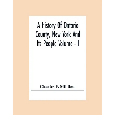 A History Of Ontario County, New York And Its People Volume - I