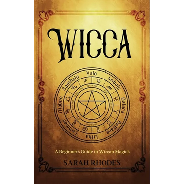 Wicca: A Beginner's Guide to Wiccan Magick