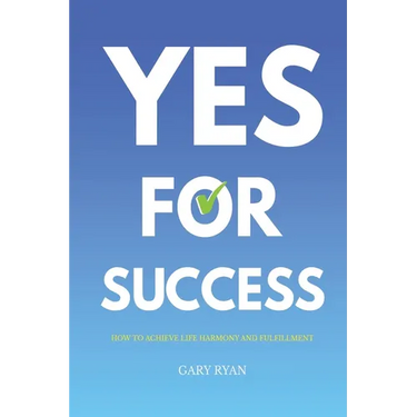 Yes For Success: How to Achieve Life Harmony and Fulfillment