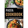 Pasta Cookbook: A Pasta Cookbook for Your Gathering (Unlocking Appetizing Recipes in the Best Pasta Cookbook!)