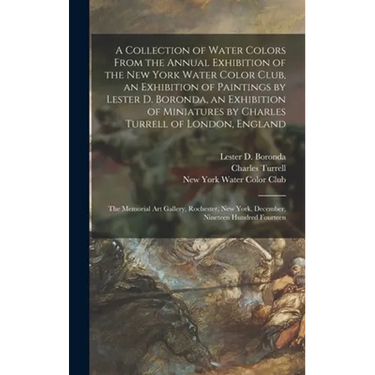 A Collection of Water Colors From the Annual Exhibition of the New York Water Color Club, an Exhibition of Paintings by Lester D. Boronda, an Exhibiti