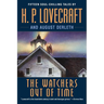 The Watchers Out of Time: Fifteen soul-chilling tales by H. P. Lovecraft