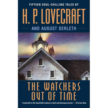 The Watchers Out of Time: Fifteen soul-chilling tales by H. P. Lovecraft
