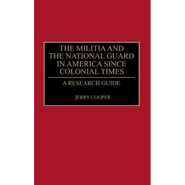 The Militia and the National Guard in America Since Colonial Times: A Research Guide