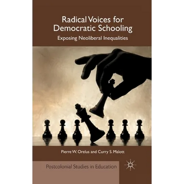 Radical Voices for Democratic Schooling: Exposing Neoliberal Inequalities