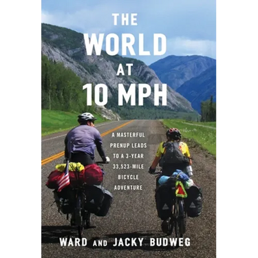 The World at 10 MPH: A Masterful Prenup Leads to a 3-Year 33,523-Mile Bicycle Adventure