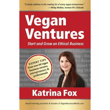 Vegan Ventures: Start and Grow an Ethical Business