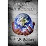 I Want The World