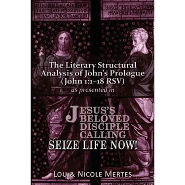 The Literary Structural Analysis of John's Prologue (John 1: 1-18 RSV): As Presented in Jesus's Beloved Disciple: Seize Life Now!