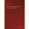 The Practical Use of Meteorological Reports and Weather Maps