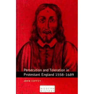 Persecution and Toleration in Protestant England 1558-1689